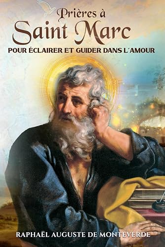 Couverture : Prières à Saint Marc pour éclairer et guider dans l’amour (Raphaël Auguste de Monteverde)