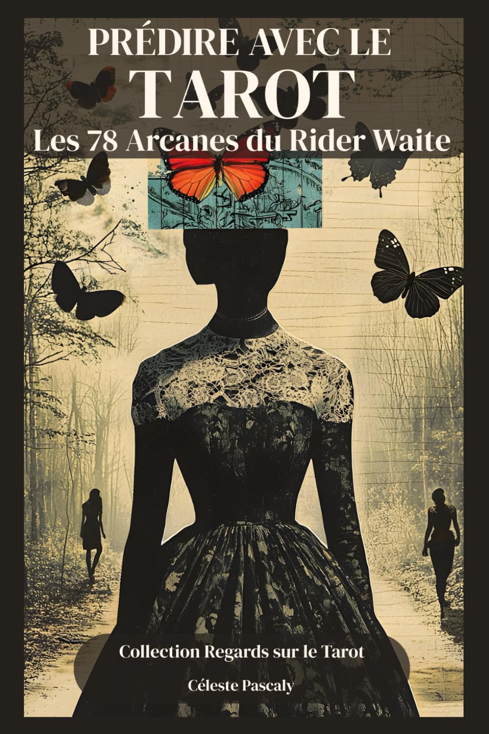 PRÉDIRE AVEC LE TAROT: La méthode complète pour prédire avec justesse grâce aux 78 Arcanes du Tarot Rider Waite