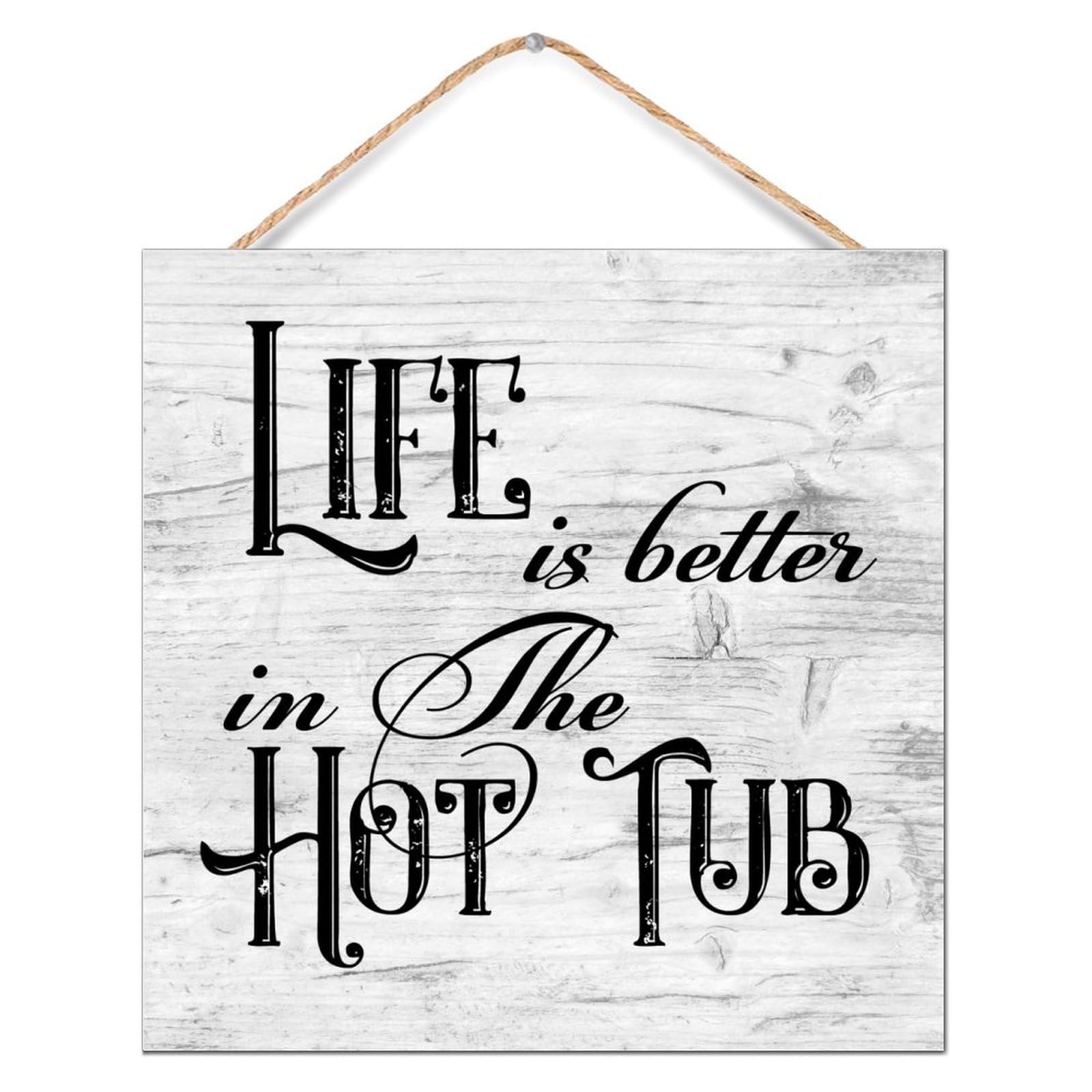 Life Is Better in The Hot Tub Wooden Signs Art Decor Modern Signs Country Wood Sign for Home Offices House 12x12in