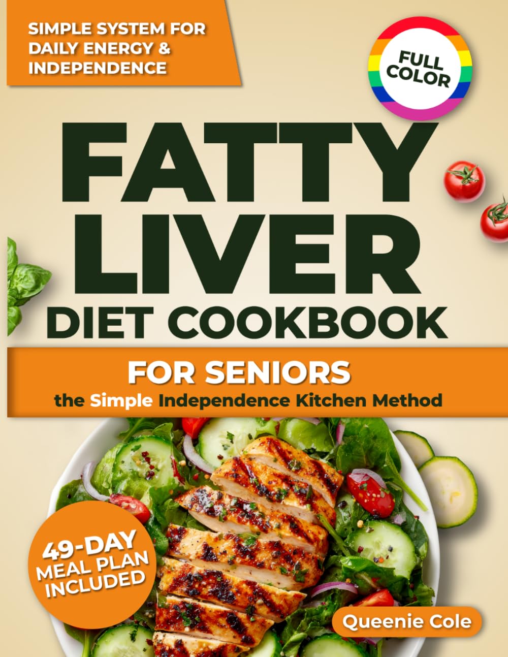 Fatty Liver Diet Cookbook For Seniors The Simple Independence Kitchen Method: Easy and Flavorful Meals to Support Liver Function, Maintain Energy,Cook with Confidence – 49-Day Meal Plan|Full Color