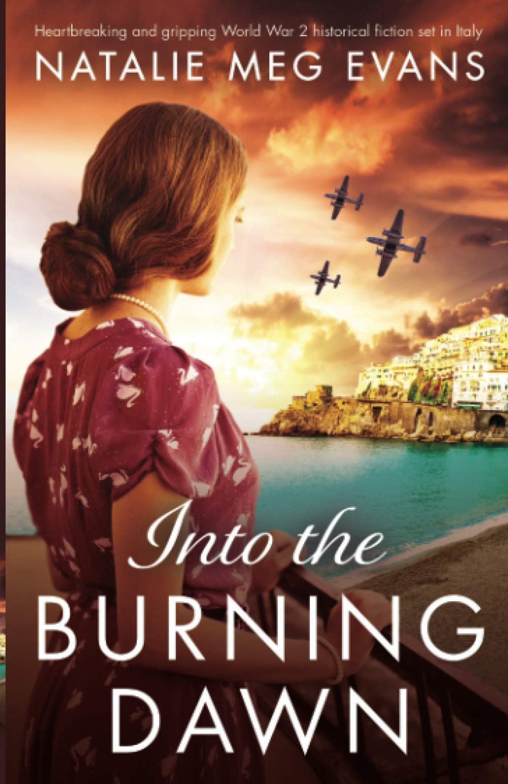 Into the Burning Dawn: Heartbreaking and gripping World War 2 historical fiction set in Italy