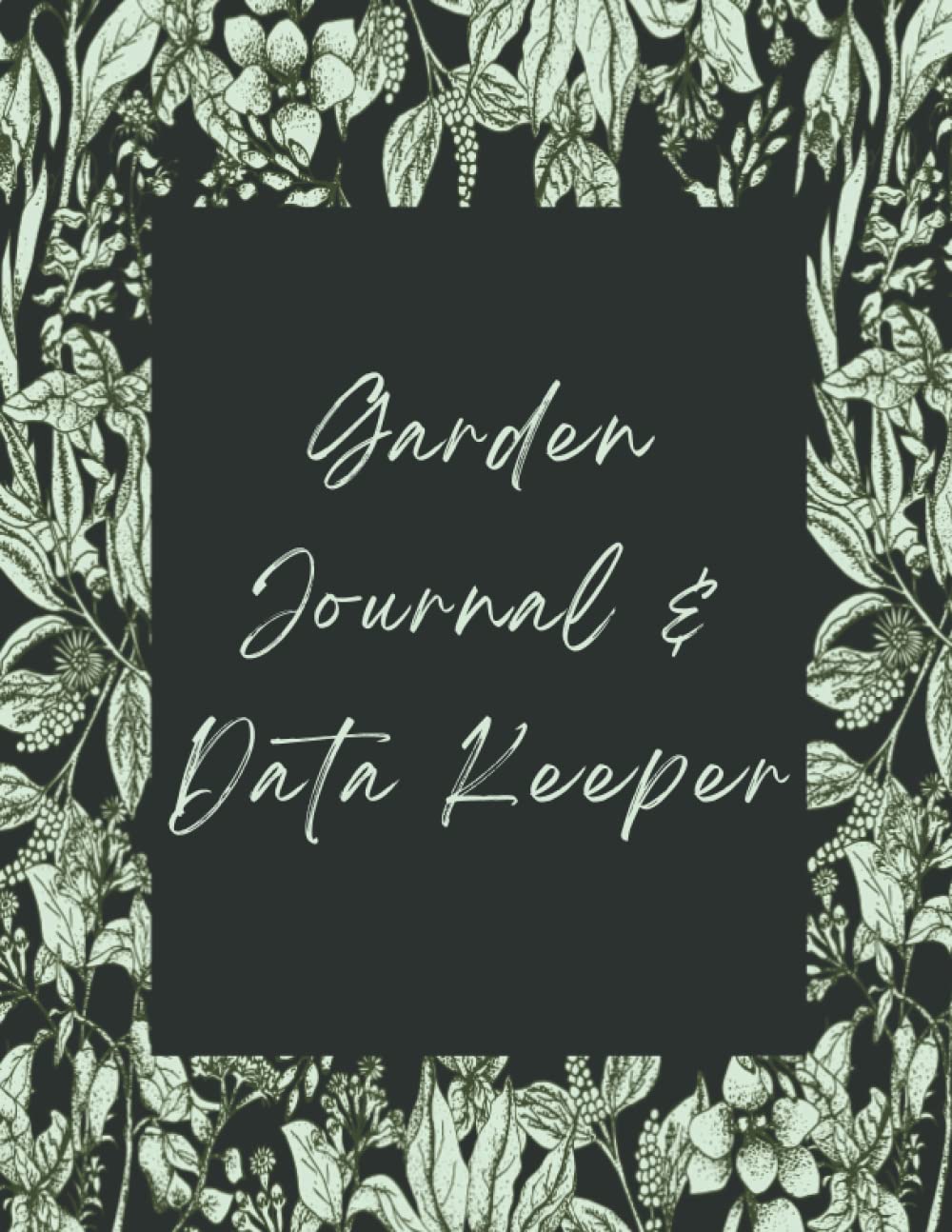 Garden Journal And Data Keeper: A Record Book For Gardeners To Keep Track Of What Seeds You Planted And How Well They Did