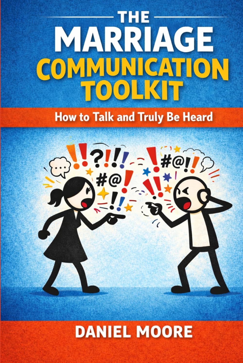 The Marriage Communication Toolkit: How to Talk and Truly Be Heard