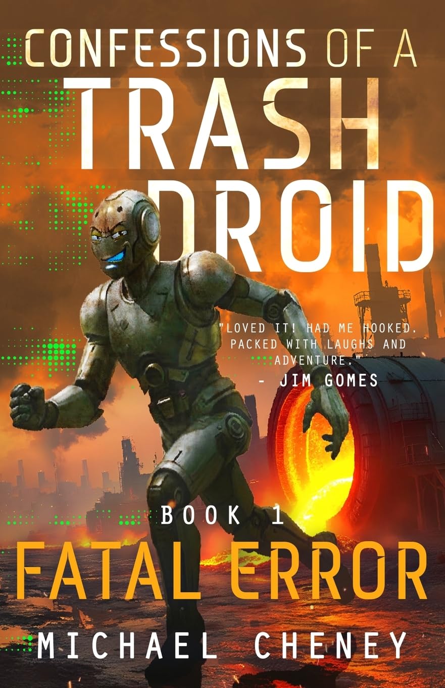 Confessions of a Trash Droid: Fatal Error: Book 1 (Confessions of a Trash Droid – a sci fi adventure thriller for adults who love robot fiction): A Darkly Funny Sci-Fi Comedy About a Rogue Robot