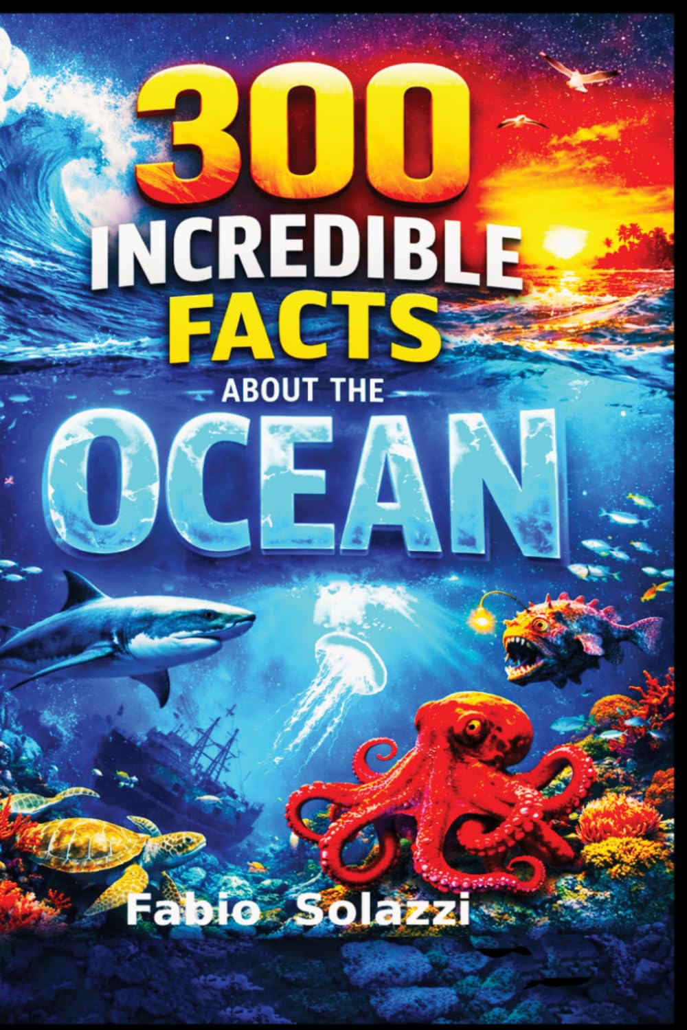 300 Facts About the Oceans: Deep Sea Creatures, Hidden Mysteries and Amazing Life UnderwaterDiscover Mind-Blowing Creatures, Extreme Depths, and Astonishing Ocean Secrets (AMAZING FACTS IN THE WORLD)