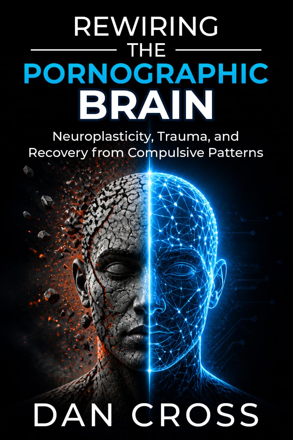Rewiring the Pornographic Brain: Neuroplasticity, Trauma, and Recovery from Compulsive Patterns