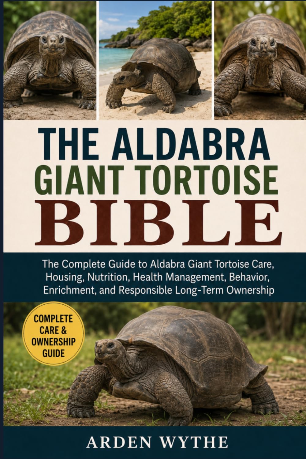 THE ALDABRA GIANT TORTOISE BIBLE: The Complete Guide to Aldabra Giant Tortoise Care, Housing, Nutrition, Health Management, Behavior, Enrichment, and Responsible Long-Term Ownership