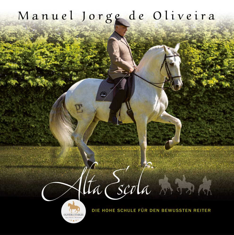 Manuel Jorge de Oliveira - Alta Escola - Die HOHE Schule für den bewussten Reiter
