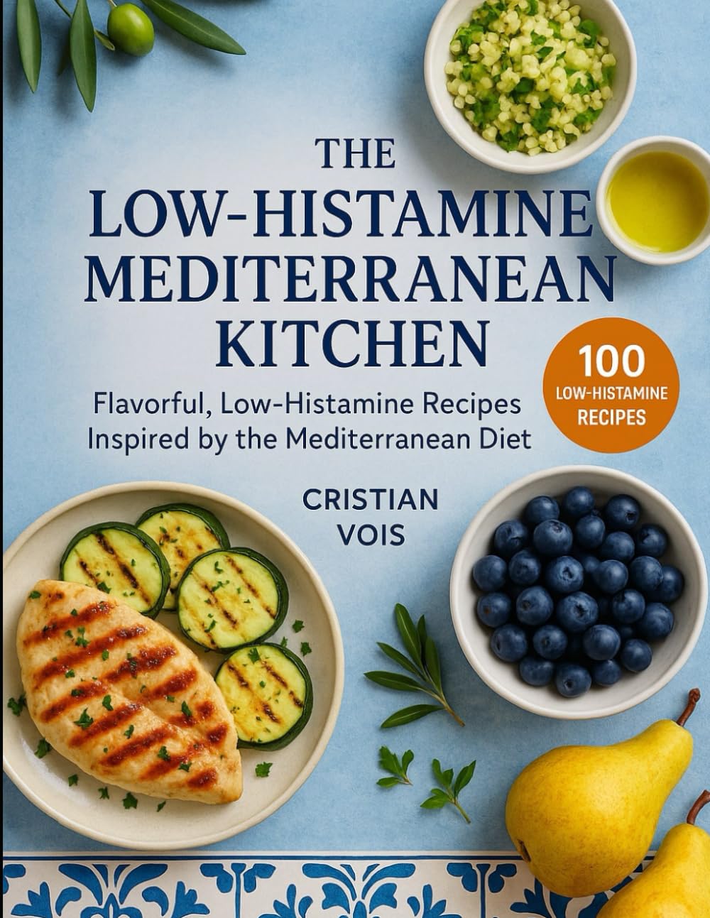 The Low-Histamine Mediterranean Kitchen: Flavorful, Low-Histamine Recipes Inspired by the Mediterranean Diet