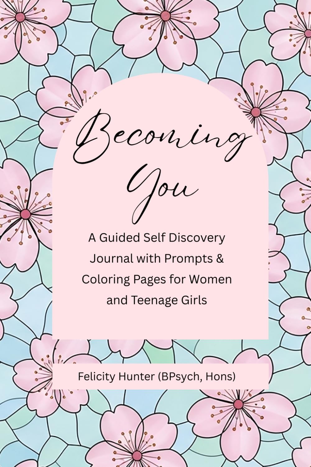 Becoming You: A Guided Self Discovery Journal with Prompts & Coloring Pages for Women and Teenage Girls