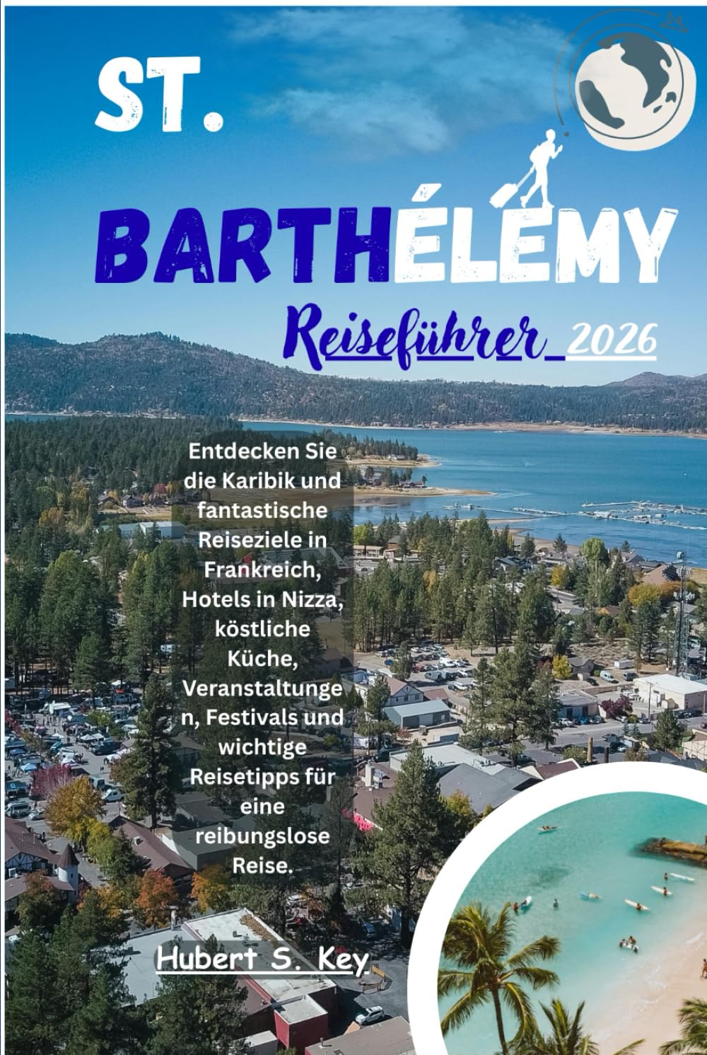 St. Barthélemy Reiseführer 2026: Entdecken Sie die Karibik und fantastische Reiseziele in Frankreich, Hotels in Nizza, köstliche Küche, ... Reisetipps für eine reibungslose Reise.