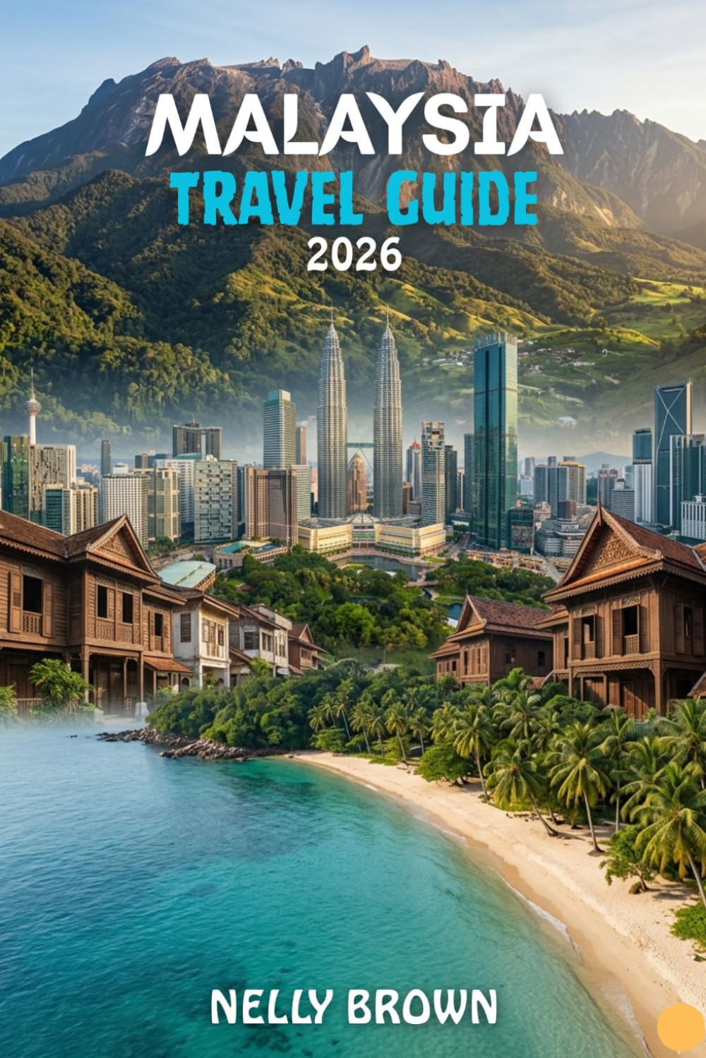 Malaysia Travel Guide 2026: 7 Practical Tips to Plan Your Trip, Explore Top Attractions, and Travel Malaysia with Confidence (includes a map)