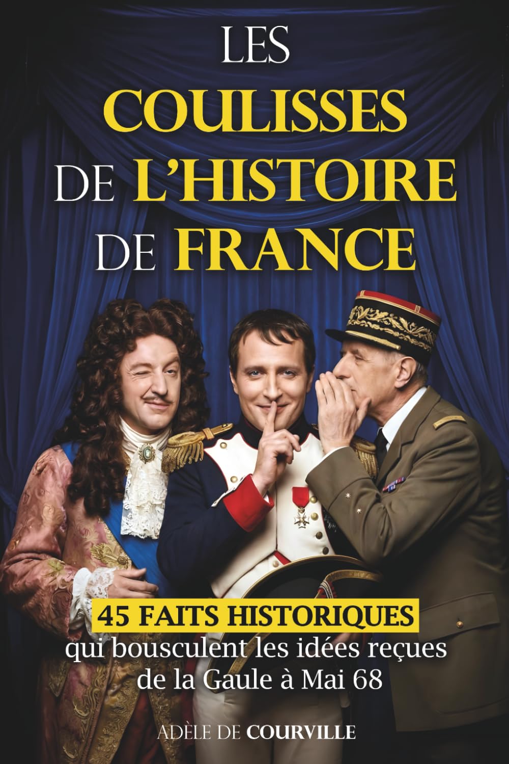Les coulisses de l'histoire de france: 45 faits historiques pour les lecteurs curieux : derrière les grands moments de l'histoire de France, des décisions, des revers et des vérités moins reluisantes