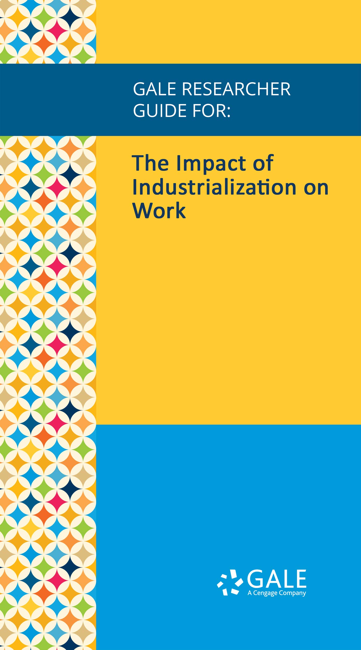 Gale Researcher Guide for: The Impact of Industrialization on Work