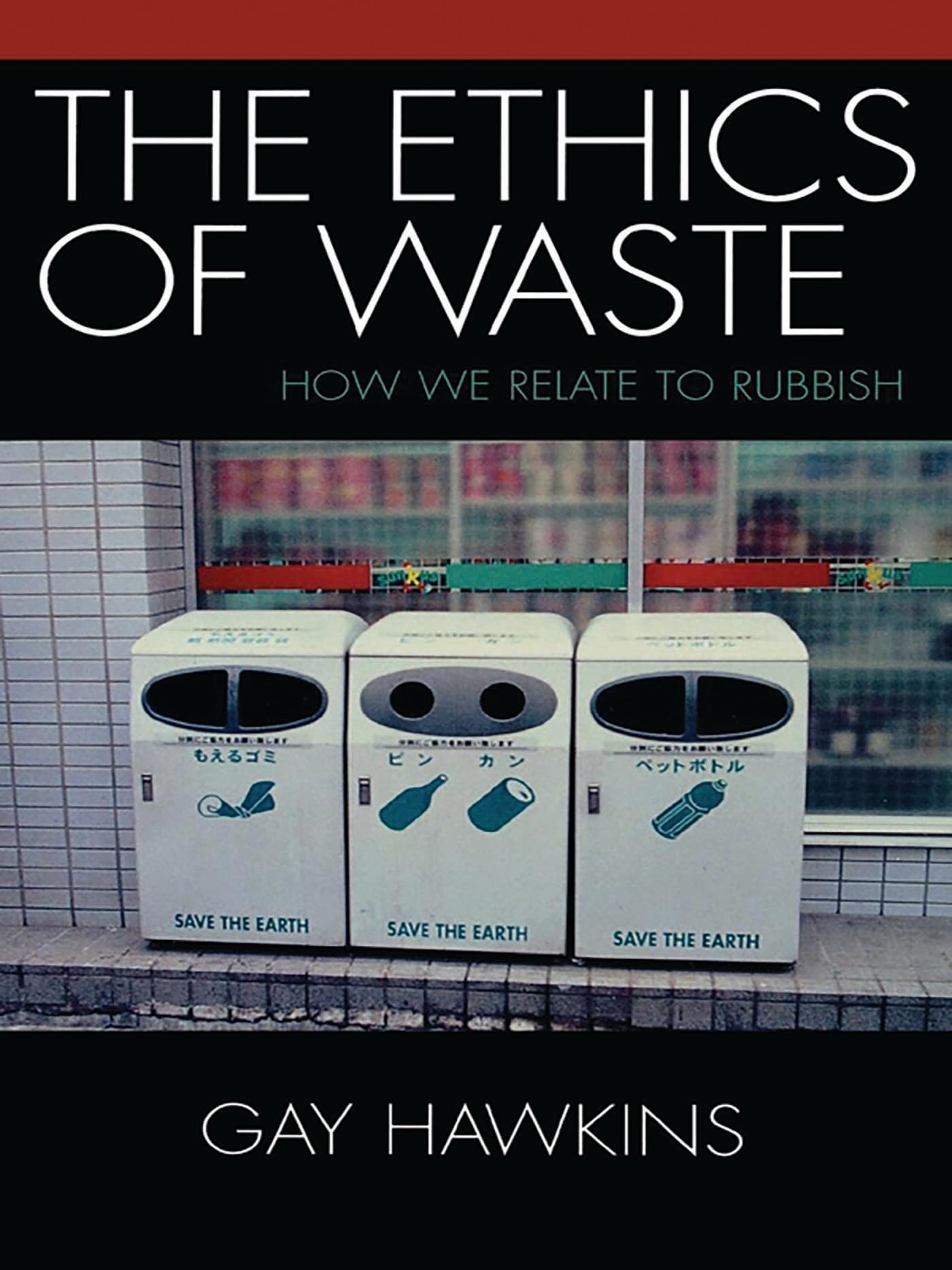 The Ethics of Waste: How We Relate to Rubbish