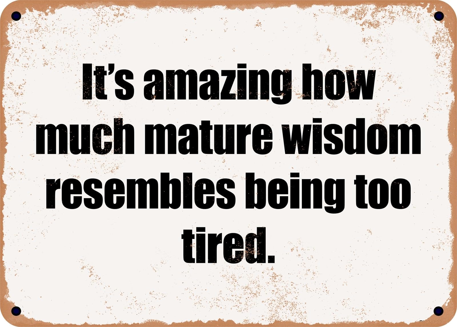 Miaomansenstore Metal Sign - It's Amazing How Much Mature Wisdom Resembles Being Too Tired Home Decor