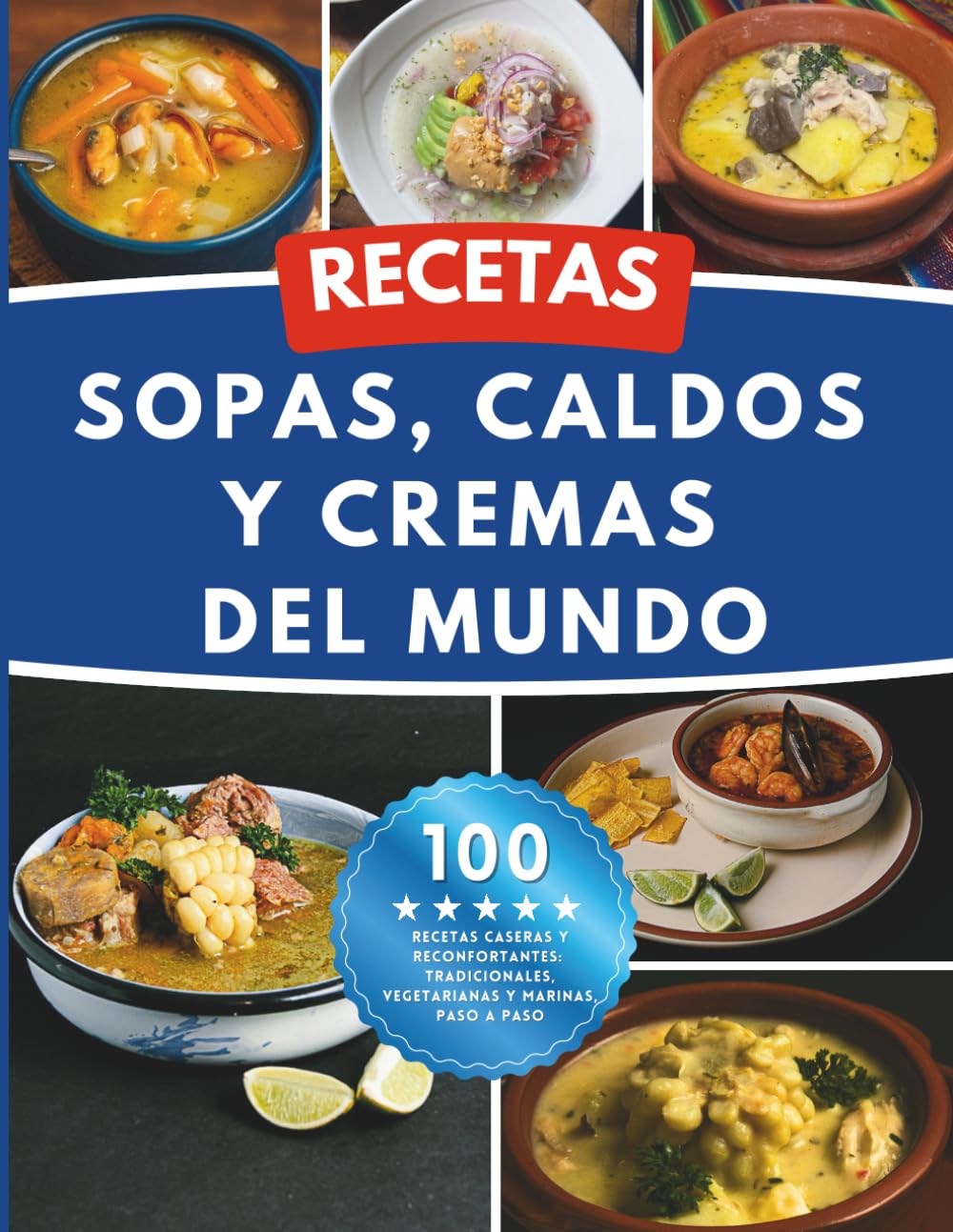 Recetas Sopas, Caldos y Cremas del Mundo: 100 recetas caseras y reconfortantes: tradicionales, vegetarianas y marinas, paso a paso