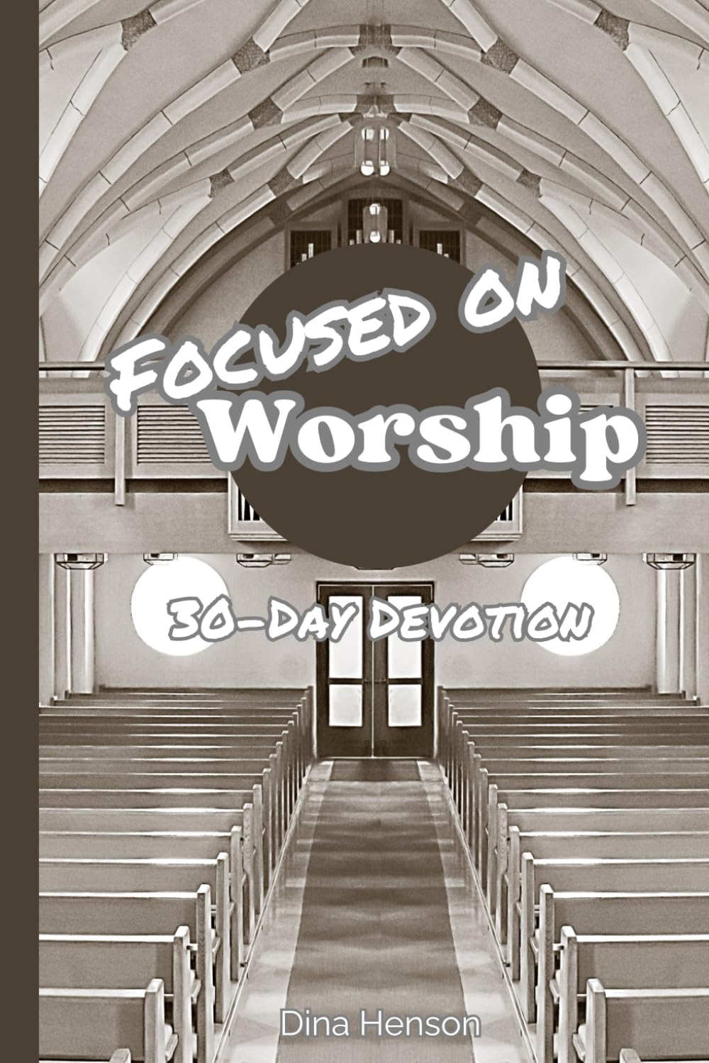 Focused on Worship: 30 day Devotional