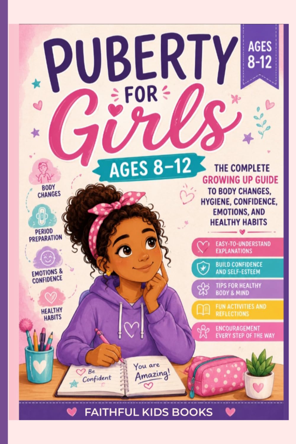 Puberty for Girls Ages 8-12: The Complete Growing Up Guide to Body Changes, Hygiene, Confidence, Emotions, and Healthy Habits