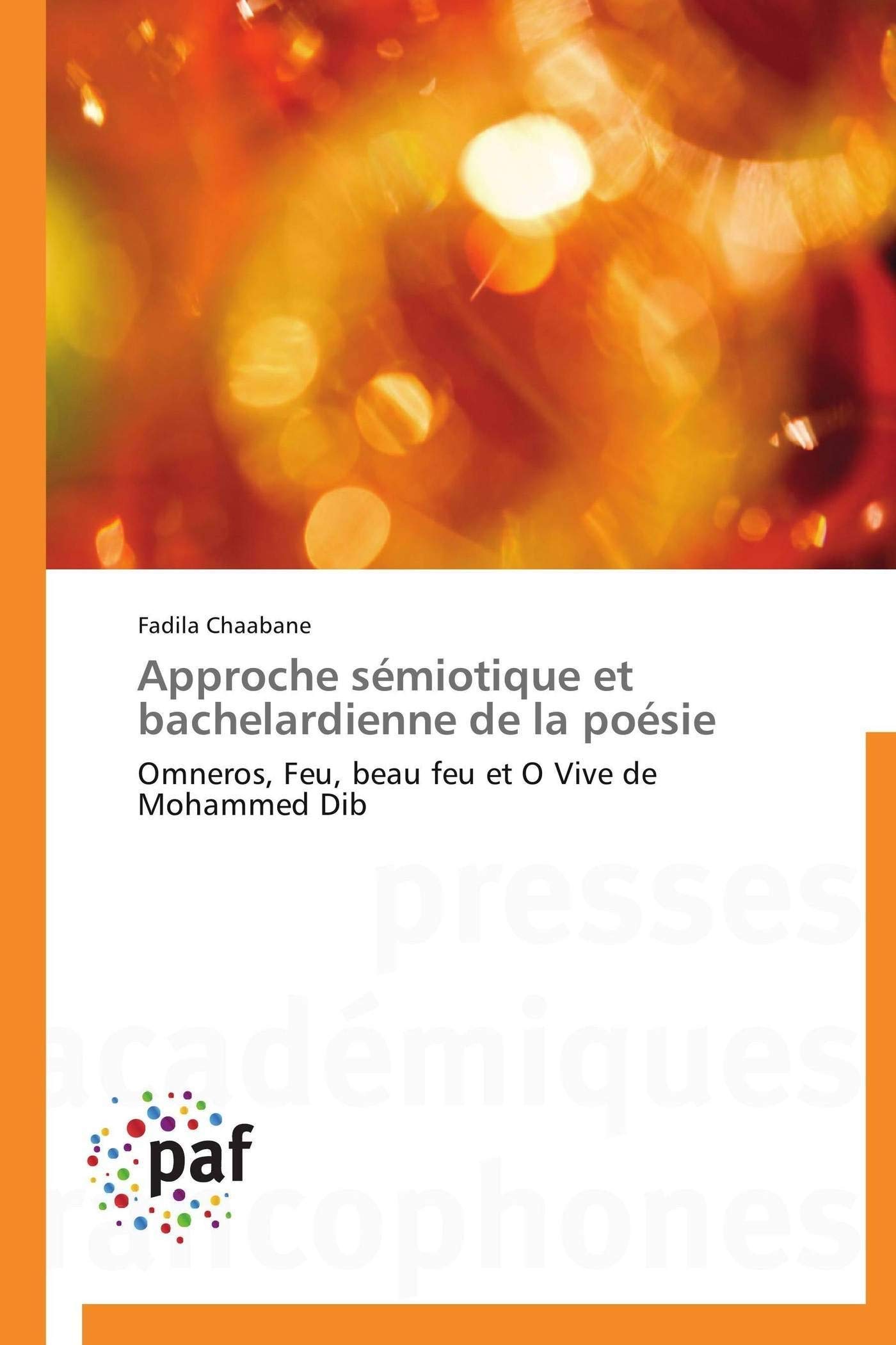 Approche sémiotique et bachelardienne de la poésie: Omneros, Feu, beau feu et O Vive de Mohammed Dib