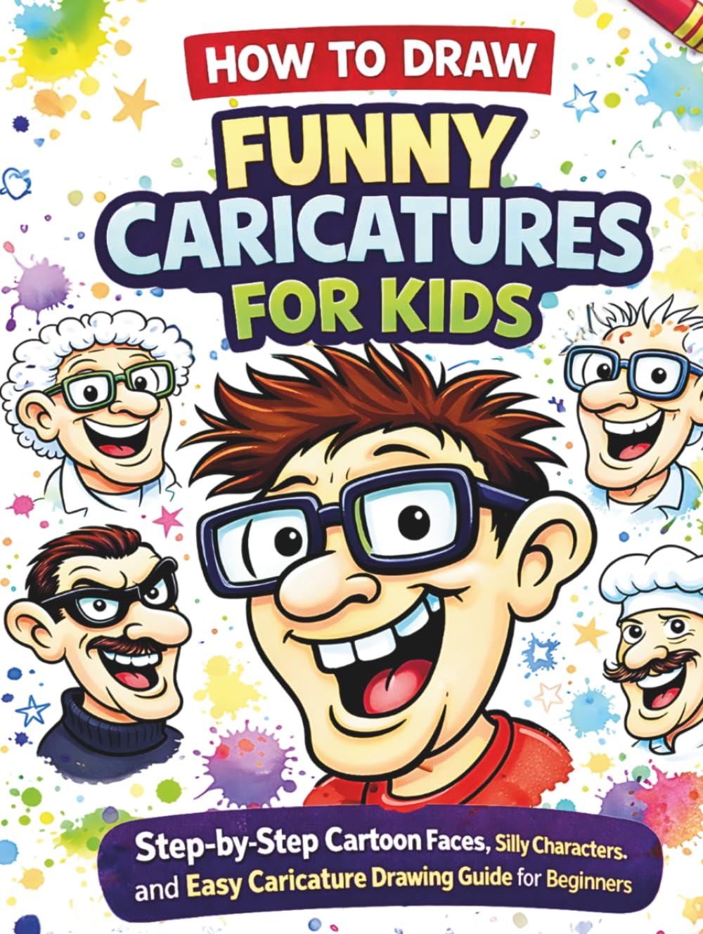 How to Draw Funny Caricatures for Kids: Step-by-Step Cartoon Faces, Silly Characters, and Easy Caricature Drawing Guide for Beginners
