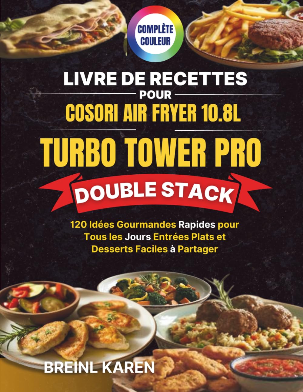 Livre de Recettes pour COSORI Air Fryer 10.8L Turbo Tower Pro Double Stack: 120 Idées Gourmandes Rapides pour Tous les Jours Entrées Plats et Desserts Faciles à Partager