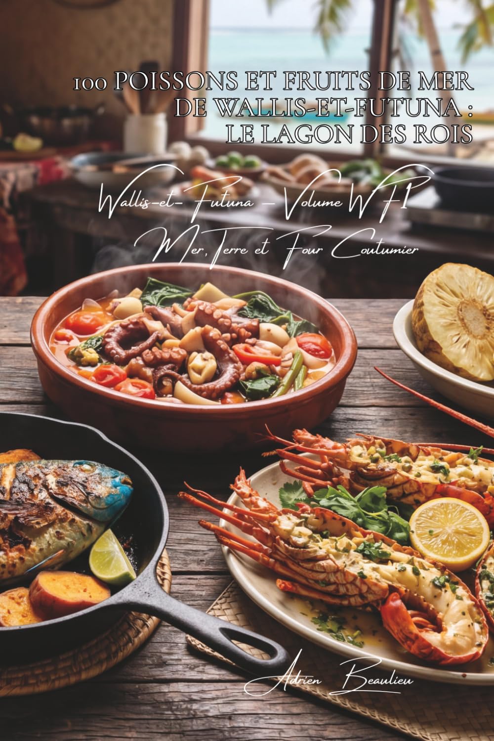 100 poissons et fruits de mer de Wallis-et-Futuna (La France des Cinq Océans - La Cuisine de Wallis-et-Futuna)