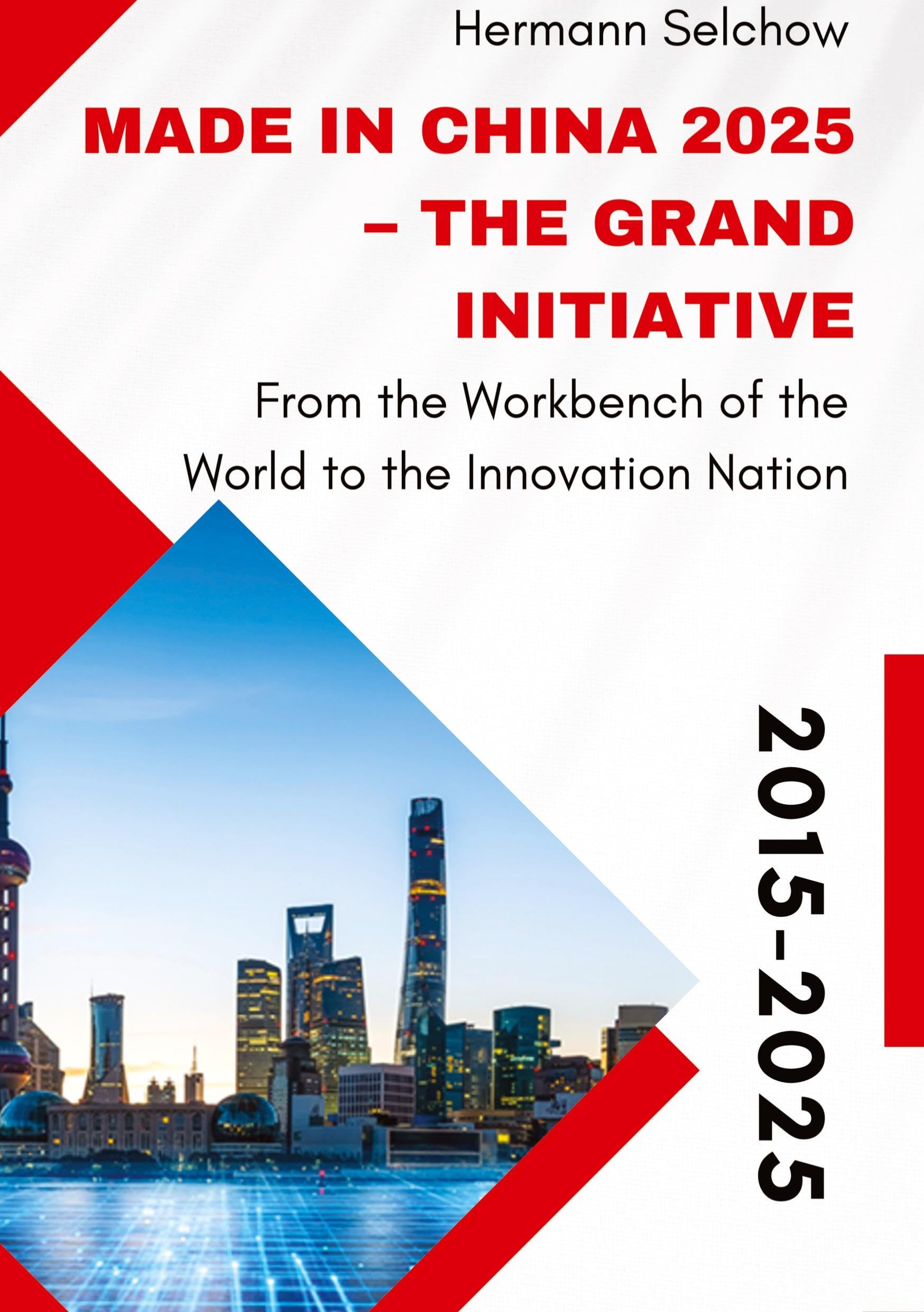 Made in China 2025 - The Grand Initiative: From the "Workbench of the World" to the Innovation Nation