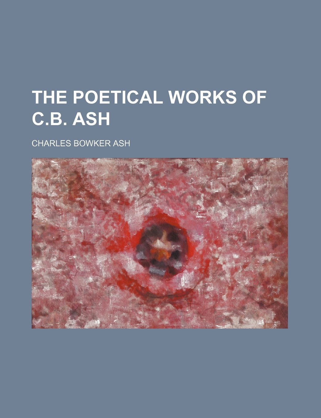 The Poetical Works of C.B. Ash