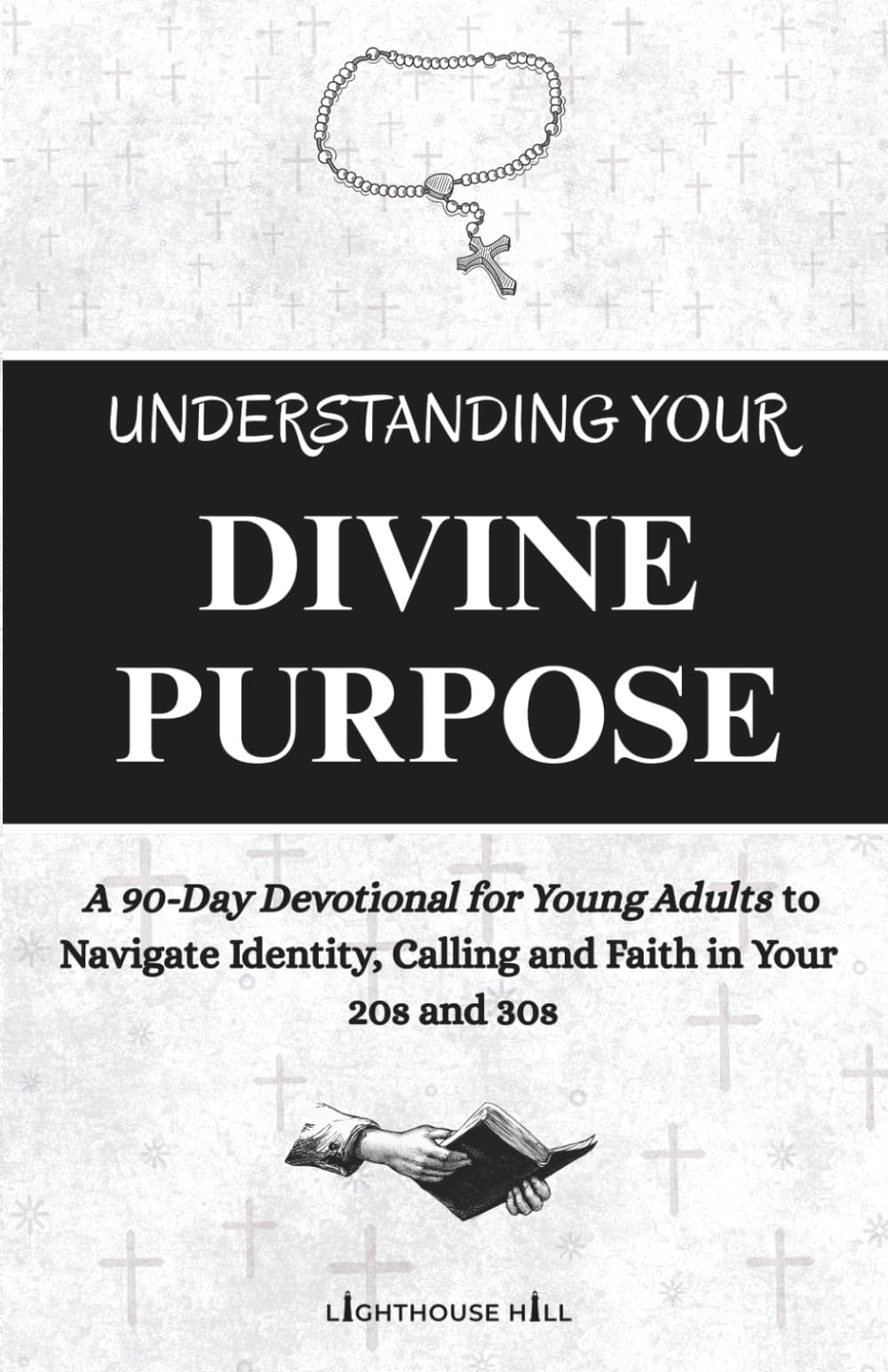 UNDERSTANDING YOUR DIVINE PURPOSE: A 90-Day Devotional for Young Adults to Navigate Identity, Calling and Faith in Your 20s and 30s