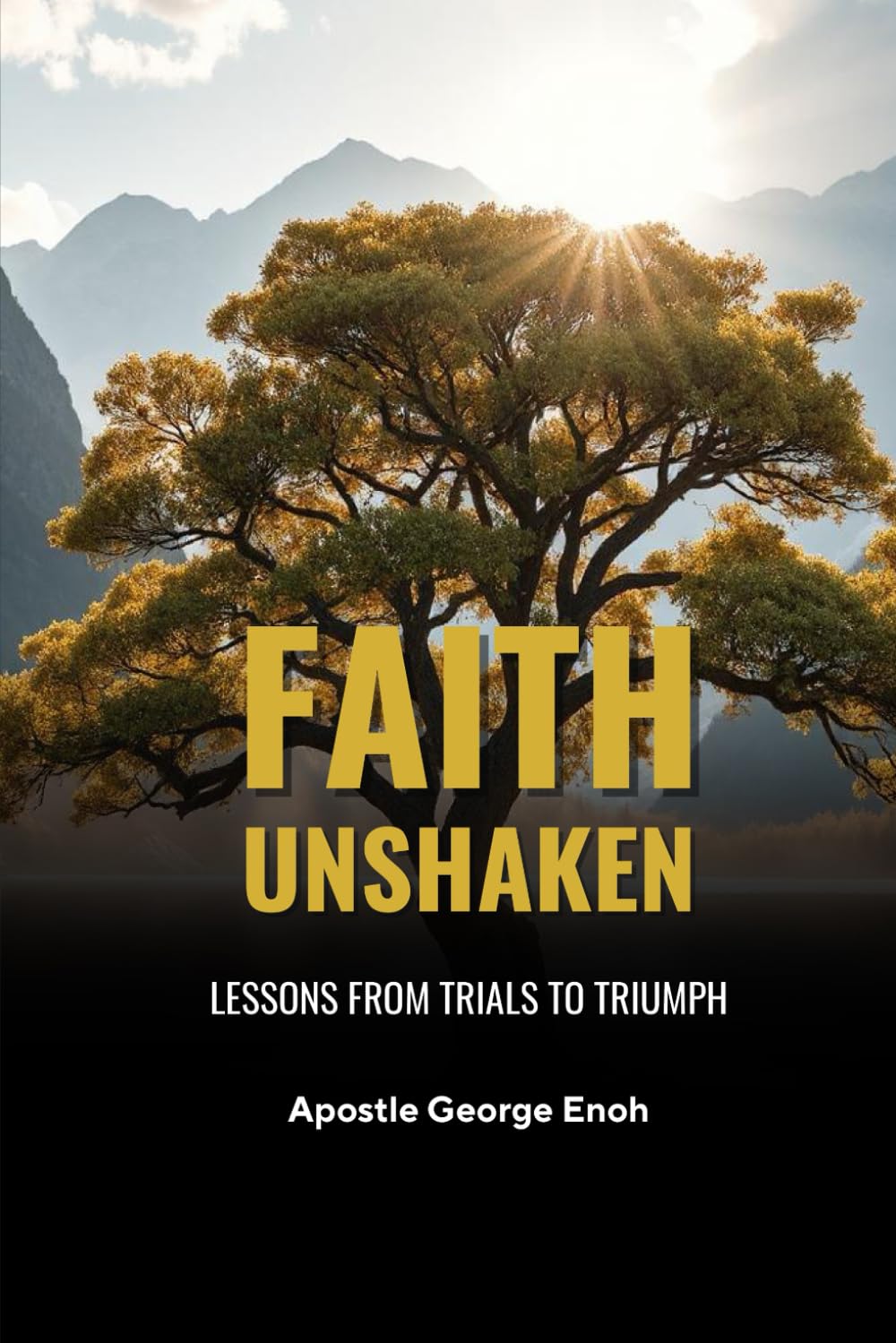 FAITH UNSHAKEN: LESSONS FROM TRIAL TO TRIUMPH