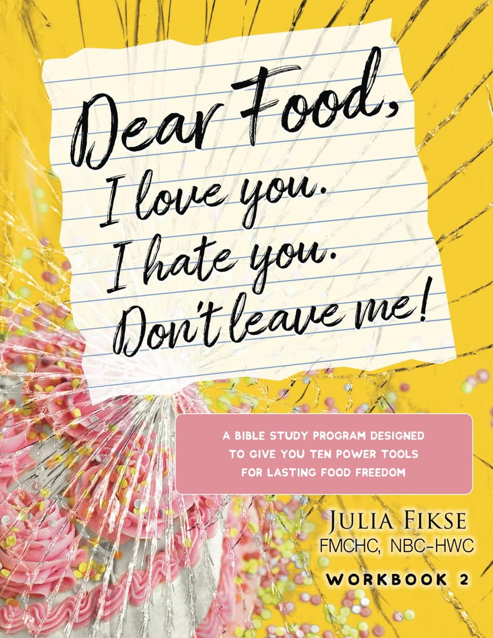 Dear Food, I Love You. I Hate You. Don't Leave Me!: A Bible Study Program Designed to Give You Ten Power Tools for Lasting Food Freedom: 2