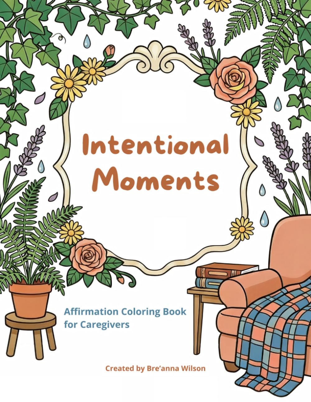 Intentional Moments: Affirmation Coloring Book for Caregivers