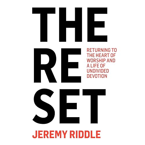 The Reset: Returning to the Heart of Worship and a Life of Undivided Devotion