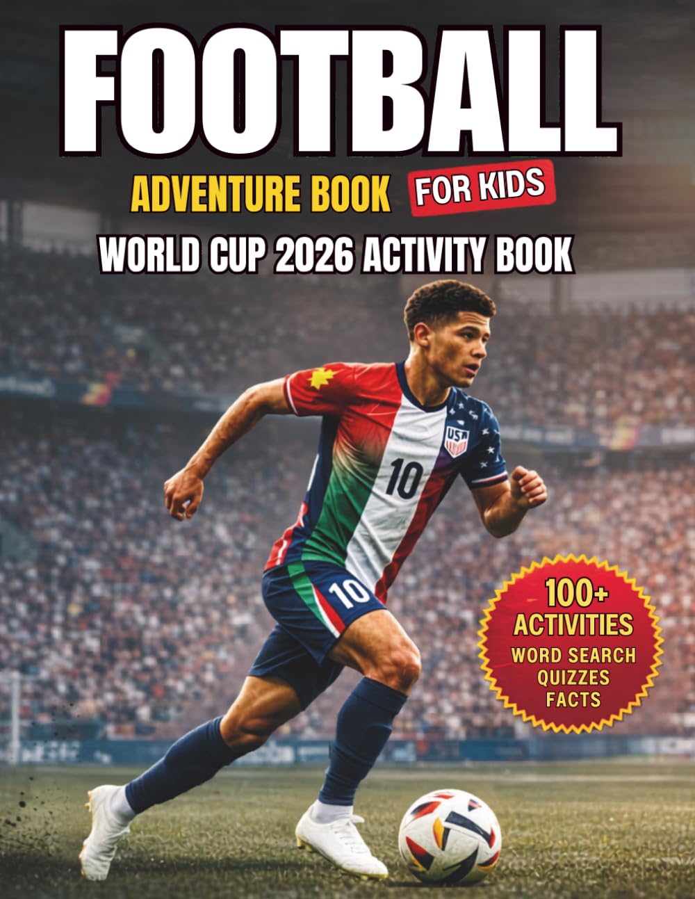 Football Adventure Book for Kids: World Cup 2026 Activity Book for Kids Ages 8–12: Facts, Quizzes, Country Profiles, Coloring Pages, Word Search & Match Reports — 48 Teams, USA, Canada & Mexico