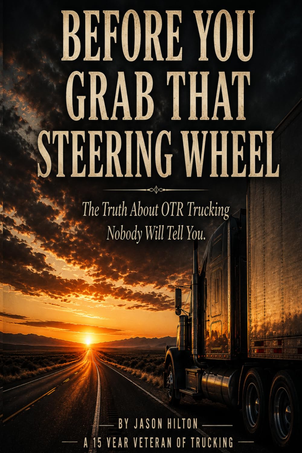 Before You Grab That Steering Wheel: The Truth About OTR Trucking That Nobody Will Tell You