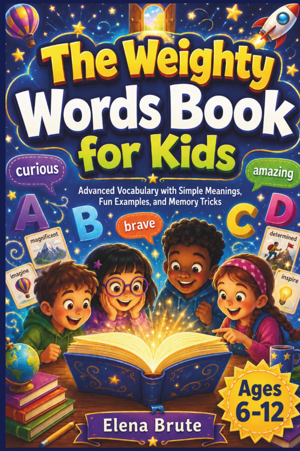 The Weighty Words Book for Kids: Advanced Vocabulary with Simple Meanings, Fun Examples, and Memory Tricks