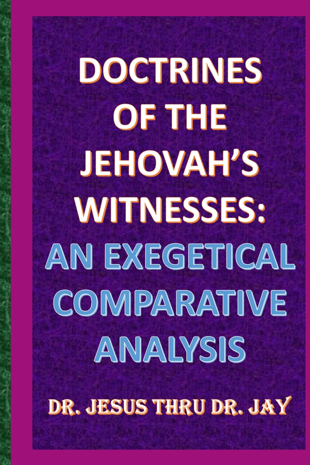 Doctrines of The Jehovah's Witnesses: An Exegetical Comparative Analysis