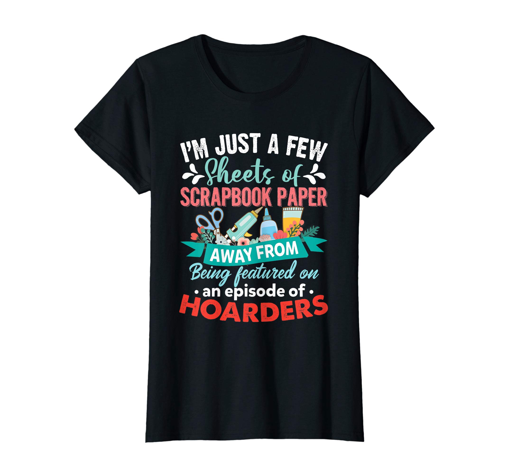 Funny Scrapbooking Lover Women GiftJust A Few Sheets Of Scrapbook Paper Away Funny Scrapbooking T-ShirtOEKO-TEX STANDARD 100