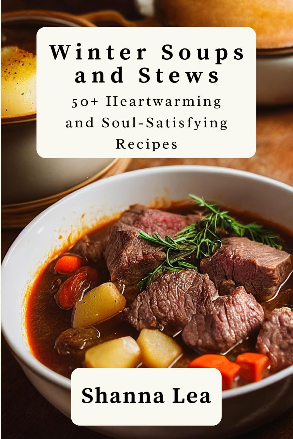 Winter Soups and Stews: 50+ Heartwarming and Soul-Satisfying Recipes