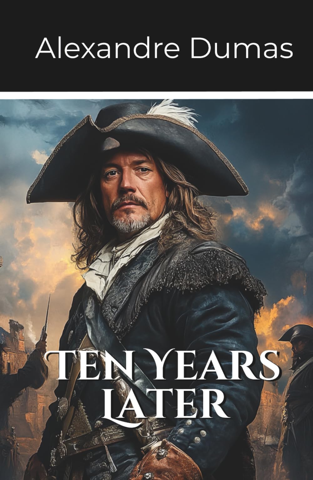 Ten Years Later: Volume 3 Part 2 of the D’Artagnan Series (Annotated)