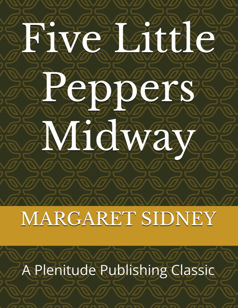 Five Little Peppers Midway: A Plenitude Publishing Classic