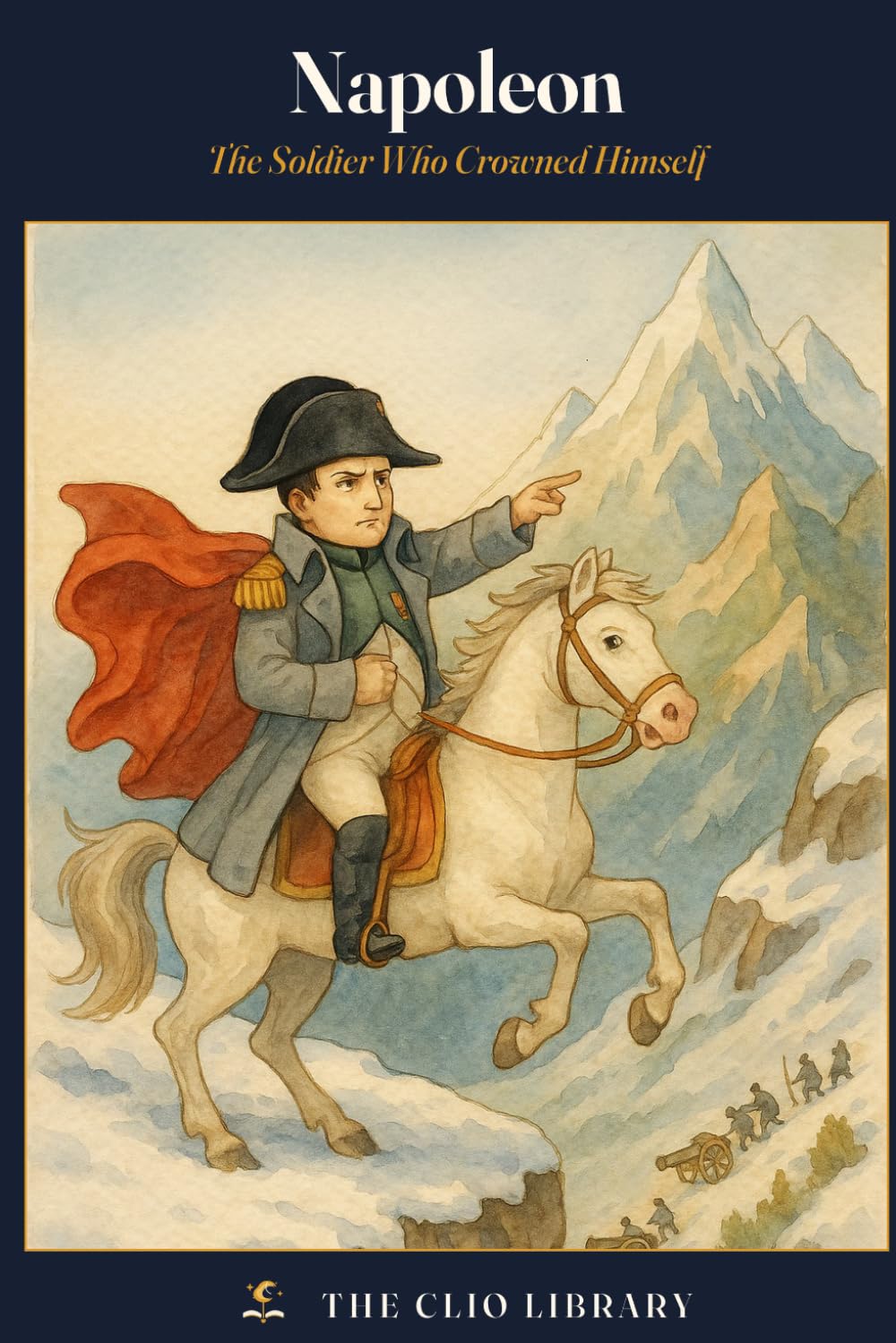 Napoleon: The Soldier Who Crowned Himself (The Clio Library)