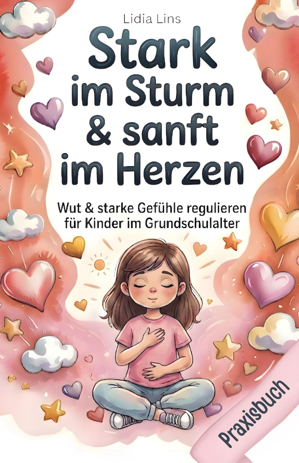 Wut & starke Gefühle regulieren für Kinder im Grundschulalter: 80 liebevolle Übungen für Selbstregulation, emotionale Intelligenz & Impulskontrolle – ... mit Herz & Verstand - Die Mitmachbuchreihe)