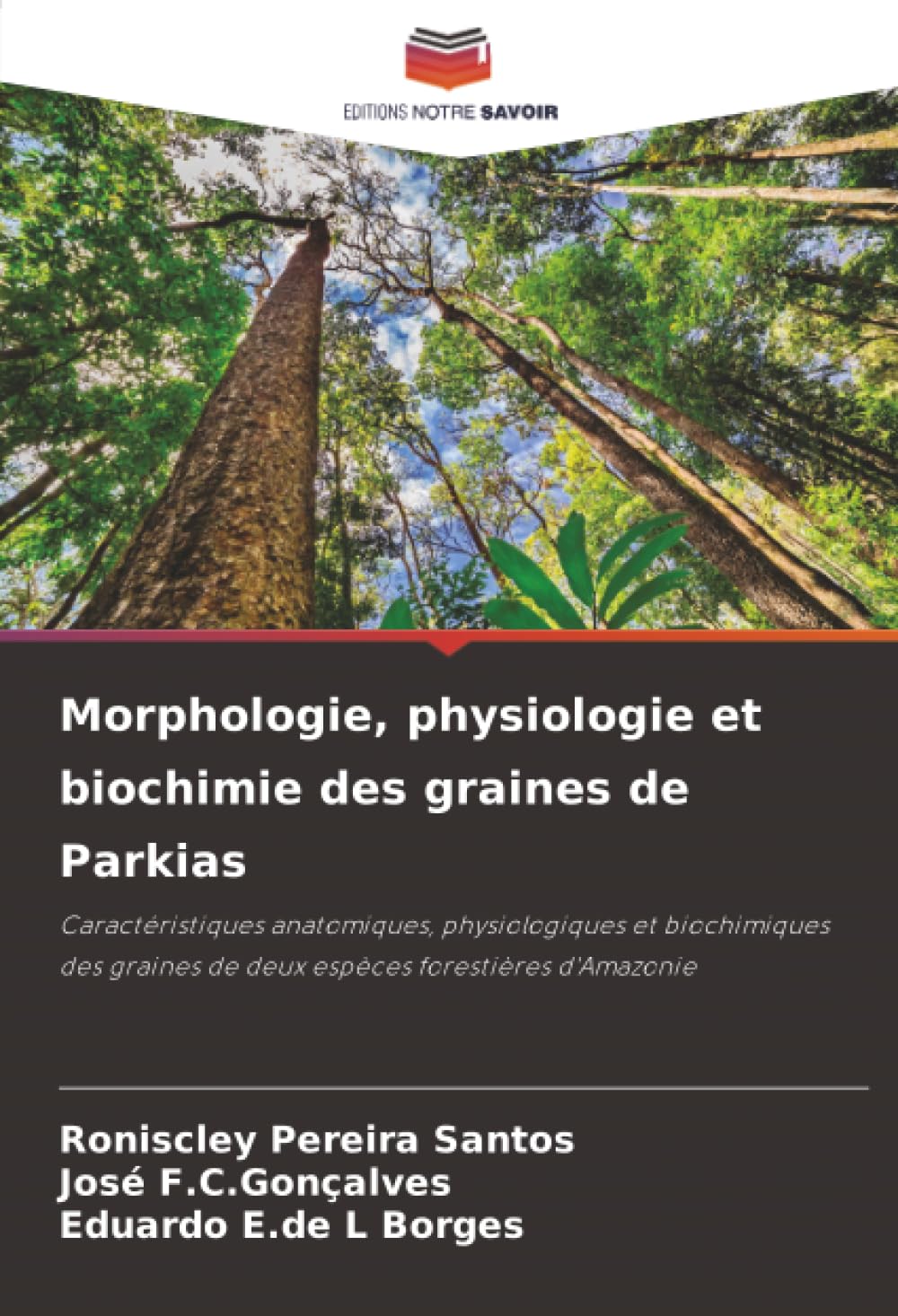 Morphologie, physiologie et biochimie des graines de Parkias: Caractéristiques anatomiques, physiologiques et biochimiques des graines de deux espèces forestières d'Amazonie