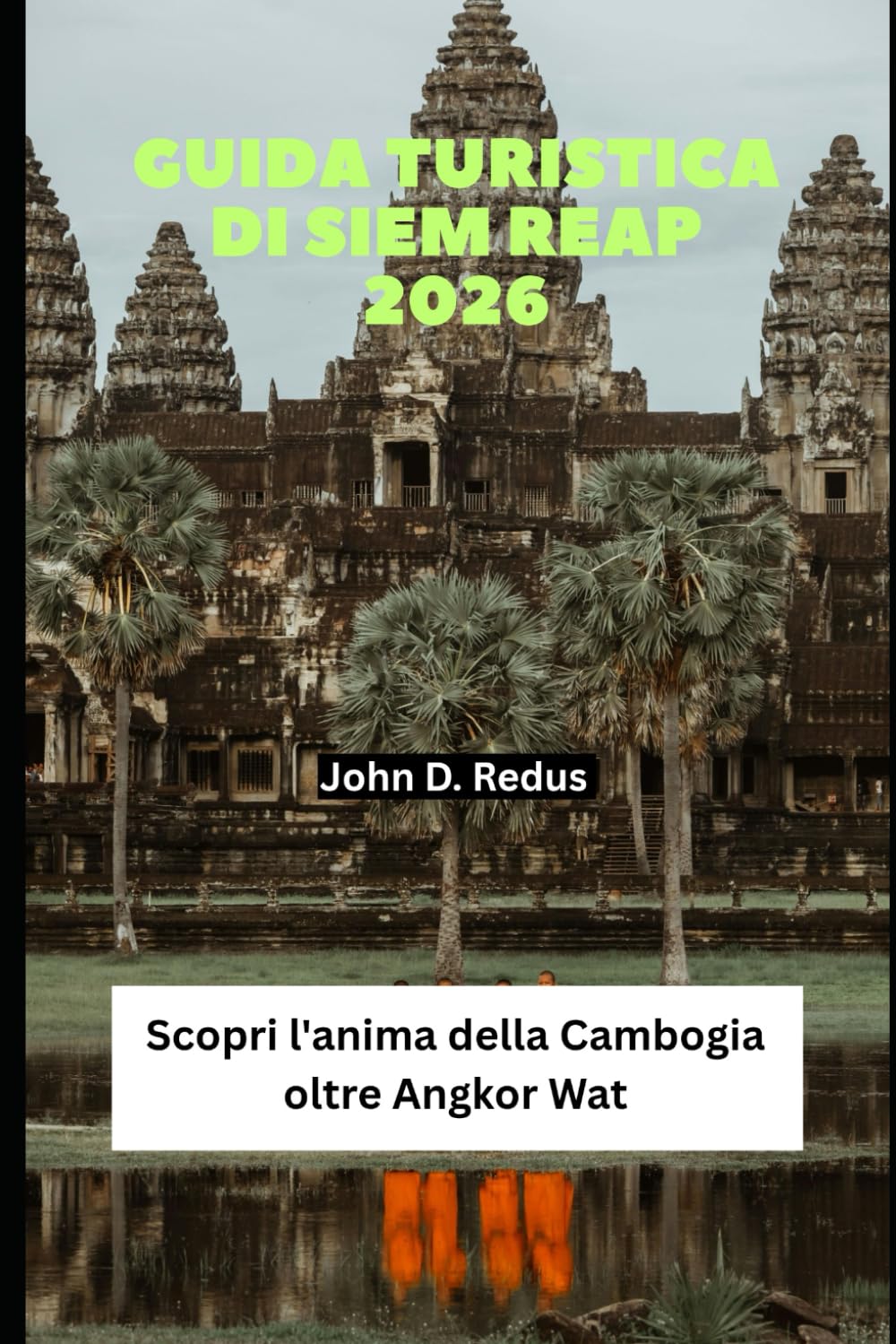Guida turistica di Siem Reap 2026: Scopri l'anima della Cambogia oltre Angkor Wat (2026 Travel Companion)