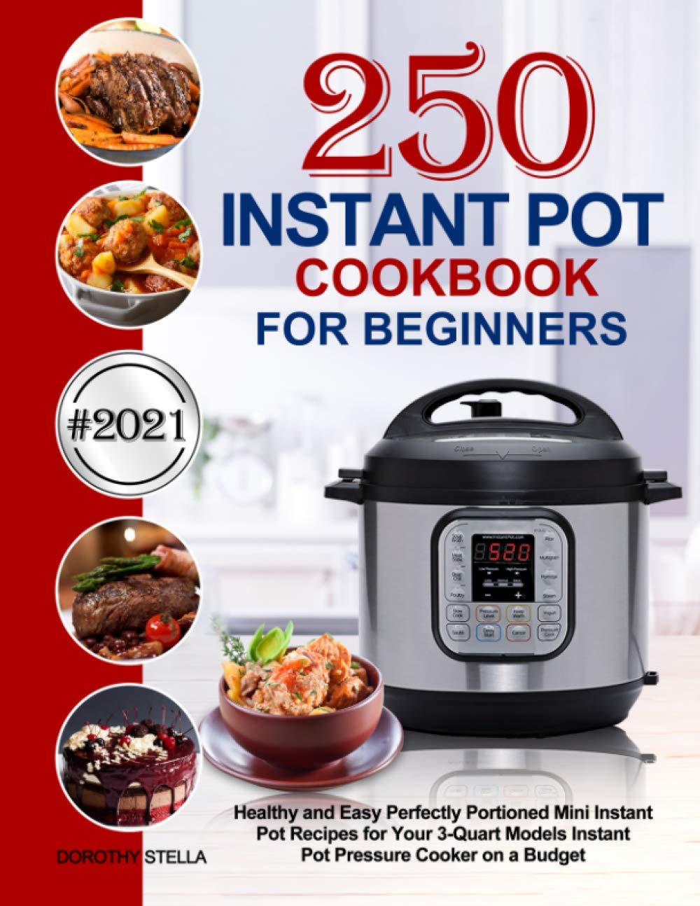 Instant Pot Cookbook for Beginners: 250 Healthy and Easy Perfectly Portioned Mini Instant Pot Recipes for Your 3-Quart Models Instant Pot Pressure Cooker on a Budget