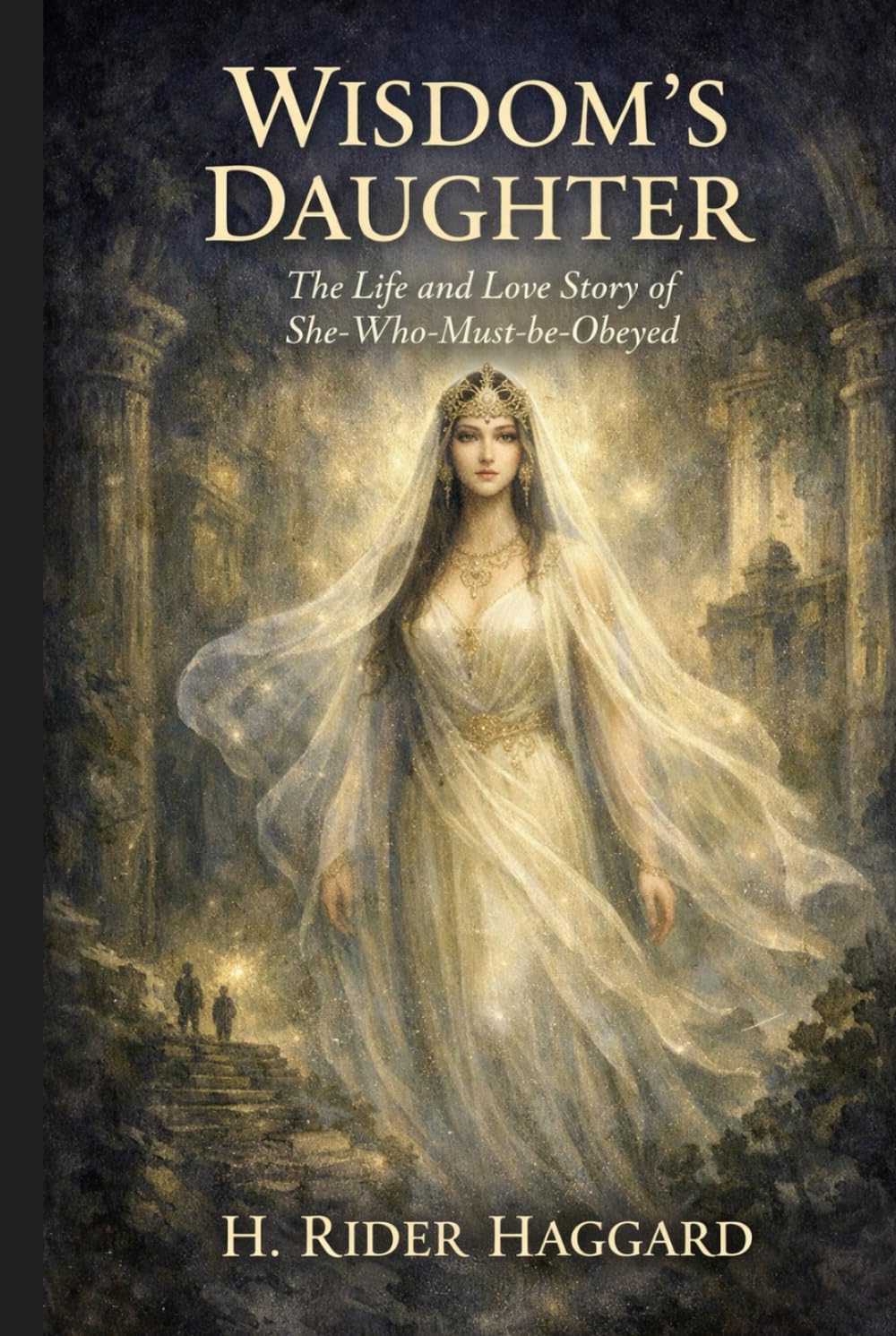 Wisdom's Daughter: The Life and Love Story of She-Who-Must-be-Obeyed: Annotated