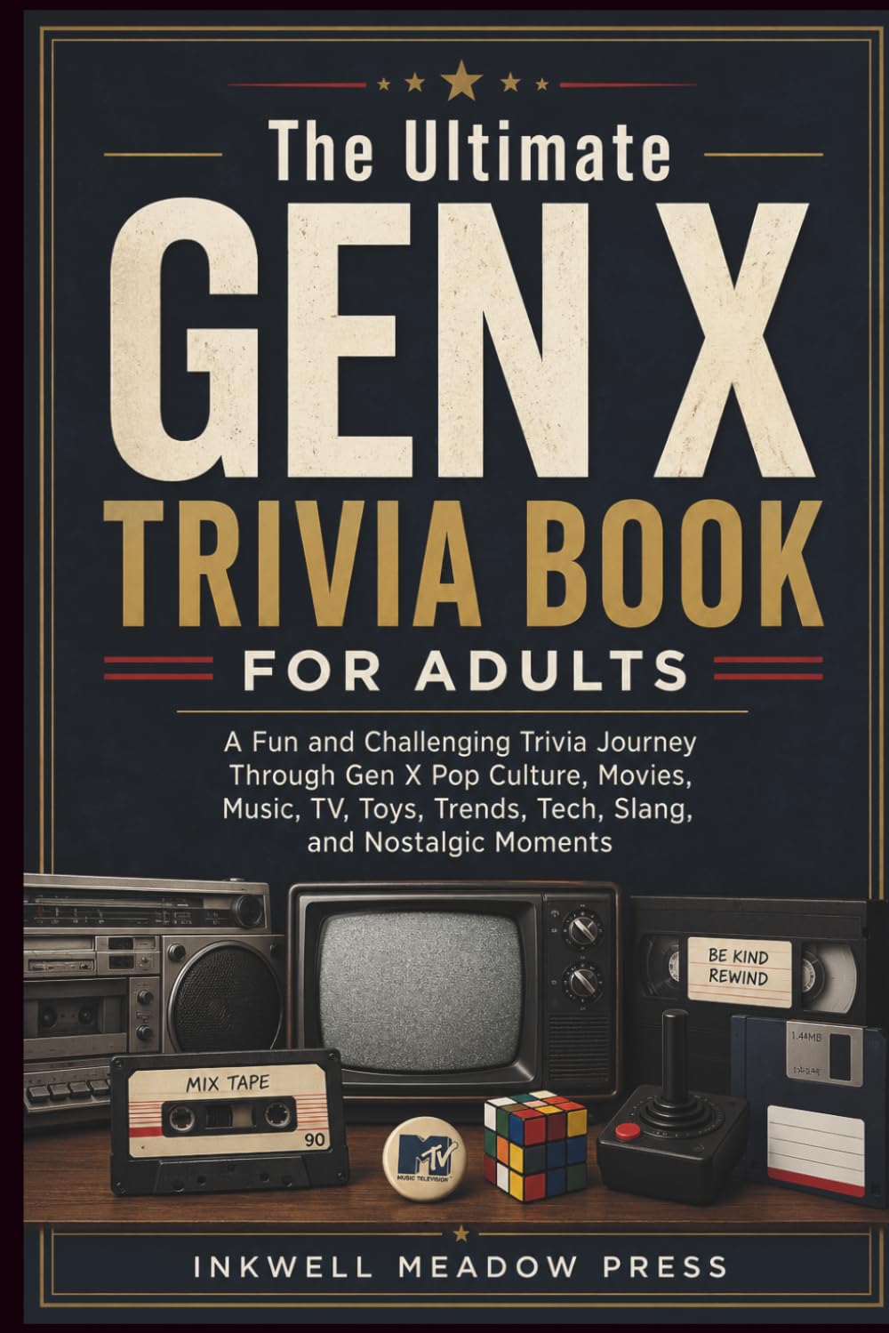The Ultimate GEN X Trivia Book For Adults: A Fun and Challenging Trivia Journey Through Gen X Pop Culture, Movies, Music, TV, Toys, Trends, Tech, Slang, and Nostalgic Moments