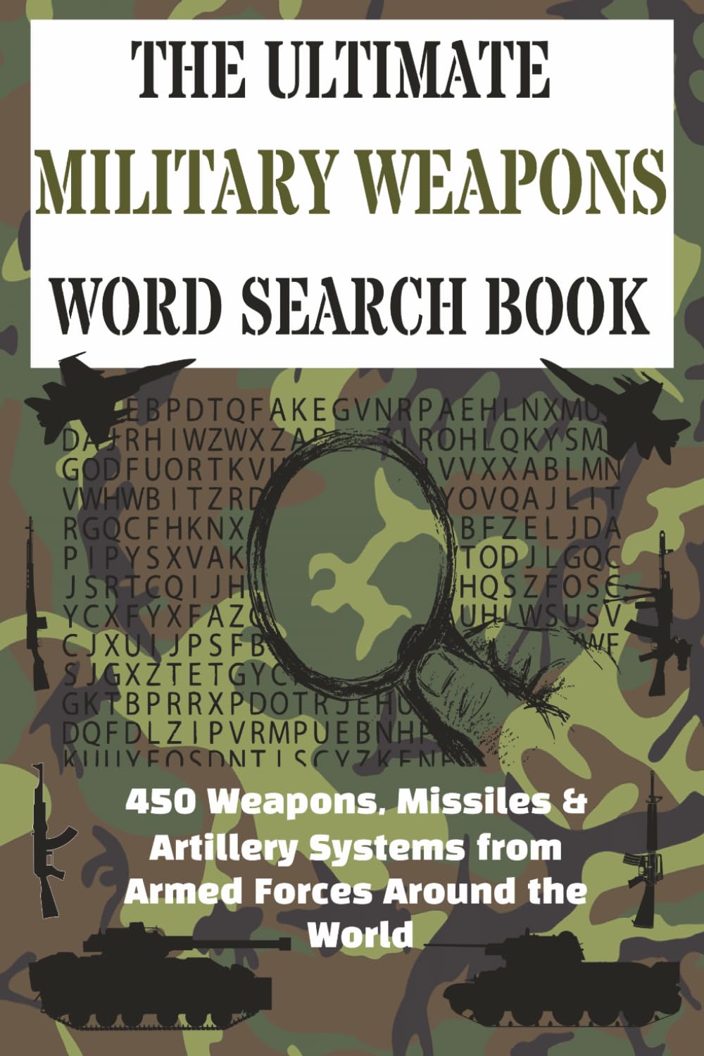The Ultimate Military Weapons Word Search: 450 Weapons, Missiles & Artillery Systems from Armed Forces Around the World